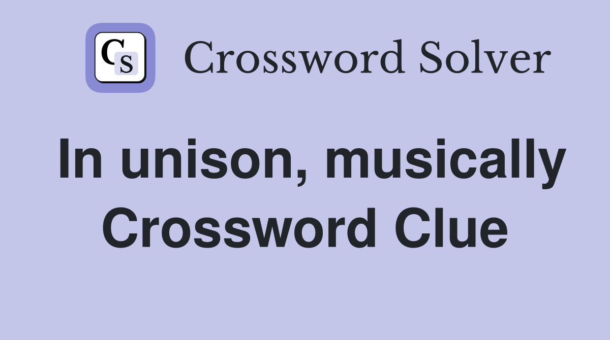 In unison, musically Crossword Clue Answers Crossword Solver